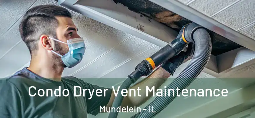 Condo Dryer Vent Maintenance Mundelein - IL