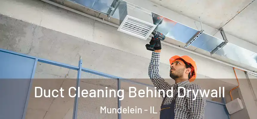 Duct Cleaning Behind Drywall Mundelein - IL