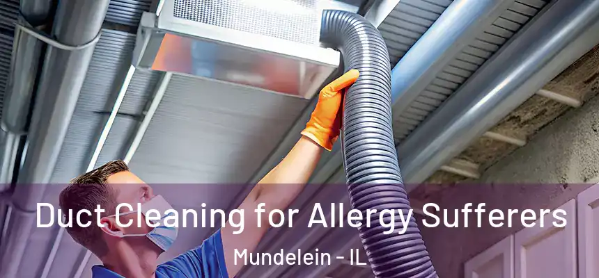 Duct Cleaning for Allergy Sufferers Mundelein - IL