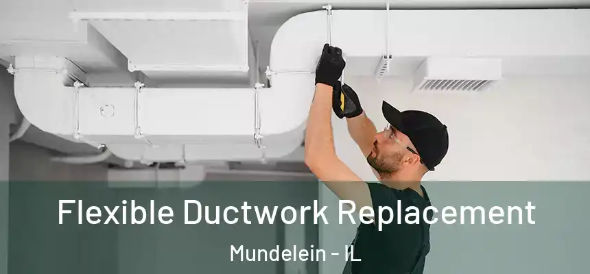Flexible Ductwork Replacement Mundelein - IL