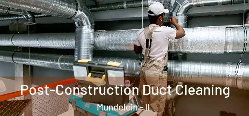 Post-Construction Duct Cleaning Mundelein - IL