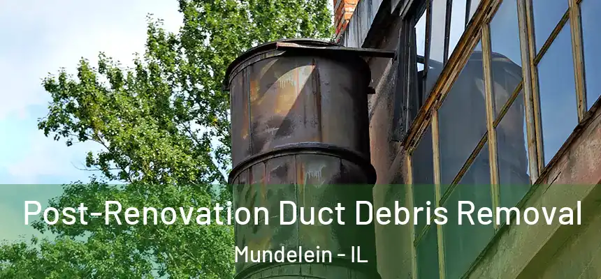  Post-Renovation Duct Debris Removal Mundelein - IL
