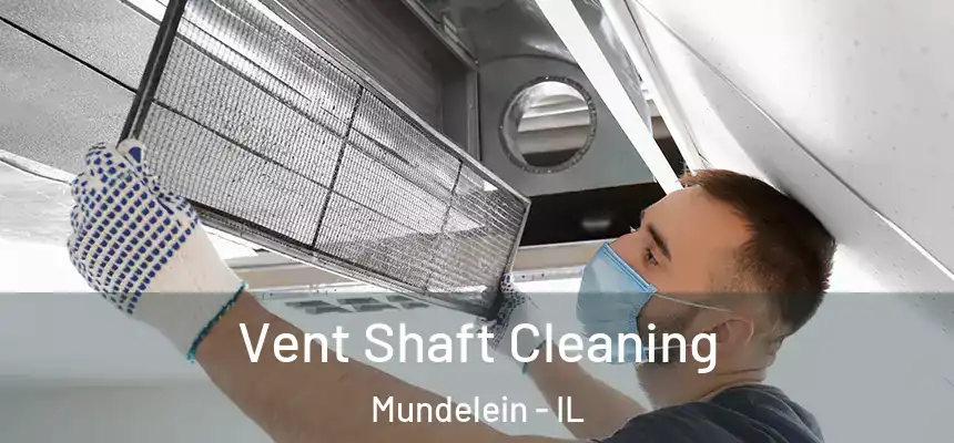 Vent Shaft Cleaning Mundelein - IL
