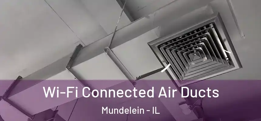Wi-Fi Connected Air Ducts Mundelein - IL